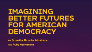 Imagining Better Futures for American Democracy report cover image